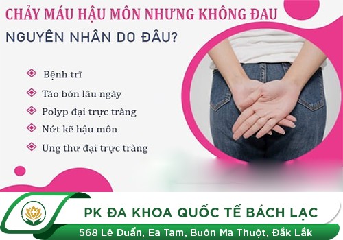 Hậu Môn Bị Chảy Máu Nhưng Không Đau Là Bị Gì?