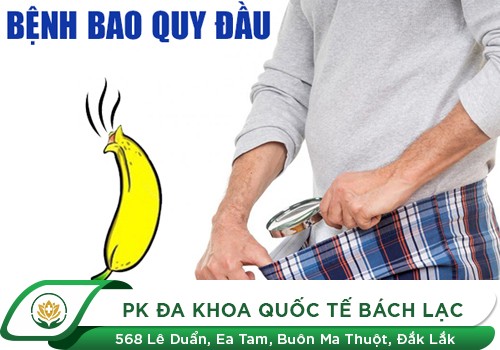Địa chỉ thăm khám, kiểm tra, điều trị các tình trạng bao quy đầu nam giới tại Đắk Lắk