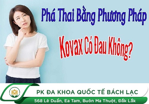 Phá thai Kovax có đau không