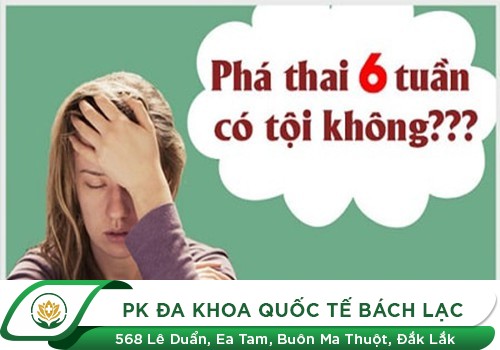 Có nên phá thai 6 tuần tuổi không? Bằng phương pháp nào an toàn?