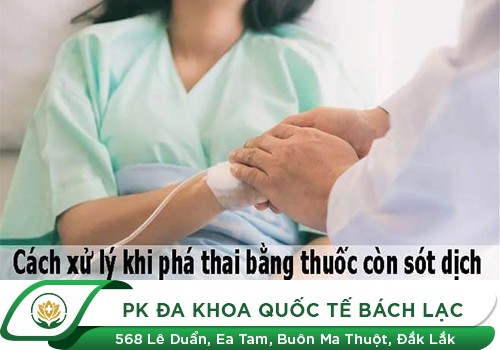 Phá Thai Bằng Thuốc Còn Sót Dịch Phải Làm Sao