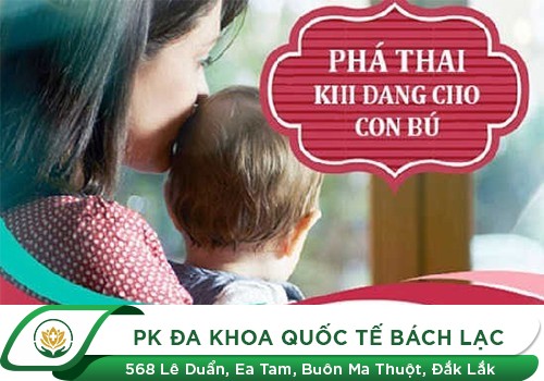 Đang cho con bú phá thai được không